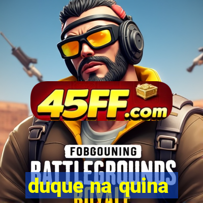 duque na quina